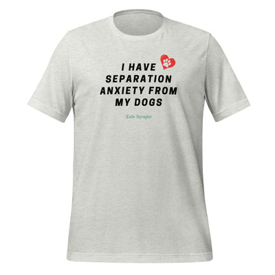 I have separation anxiety from my dog Unisex t-shirt
