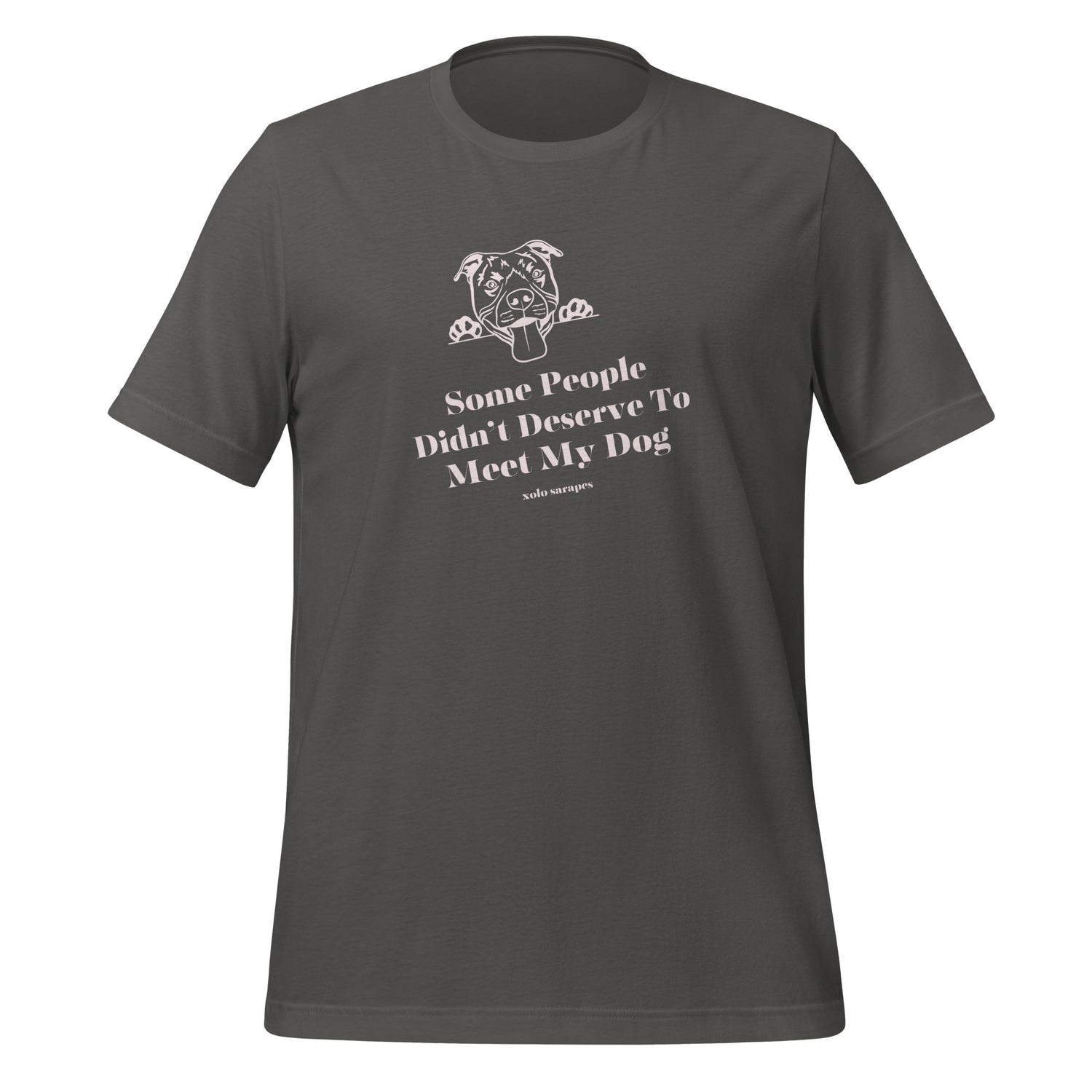 Some people didn't deserve to meet my dog Unisex t-shirt.