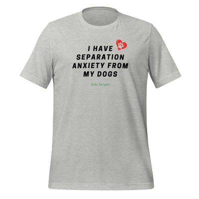 I have separation anxiety from my dog Unisex t-shirt