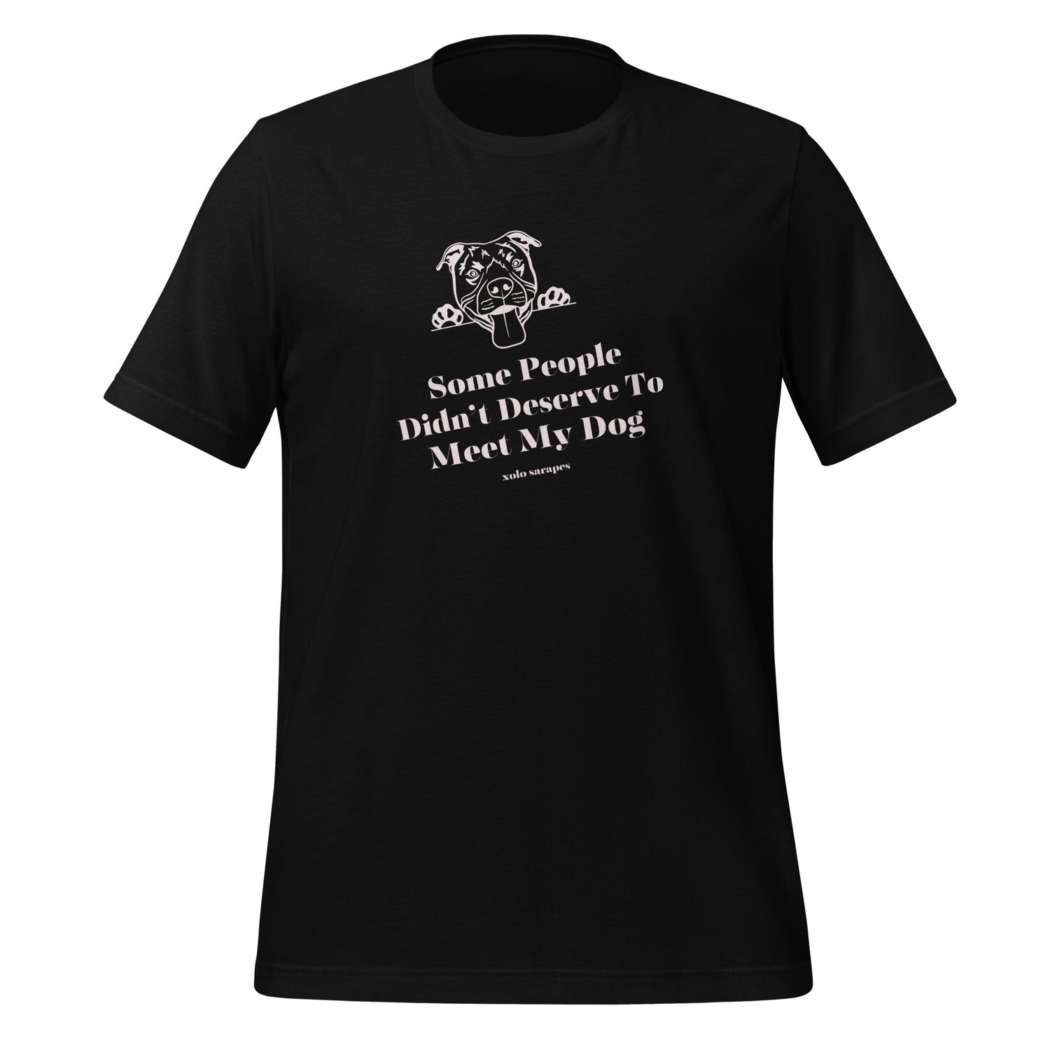 Some people didn't deserve to meet my dog Unisex t-shirt.