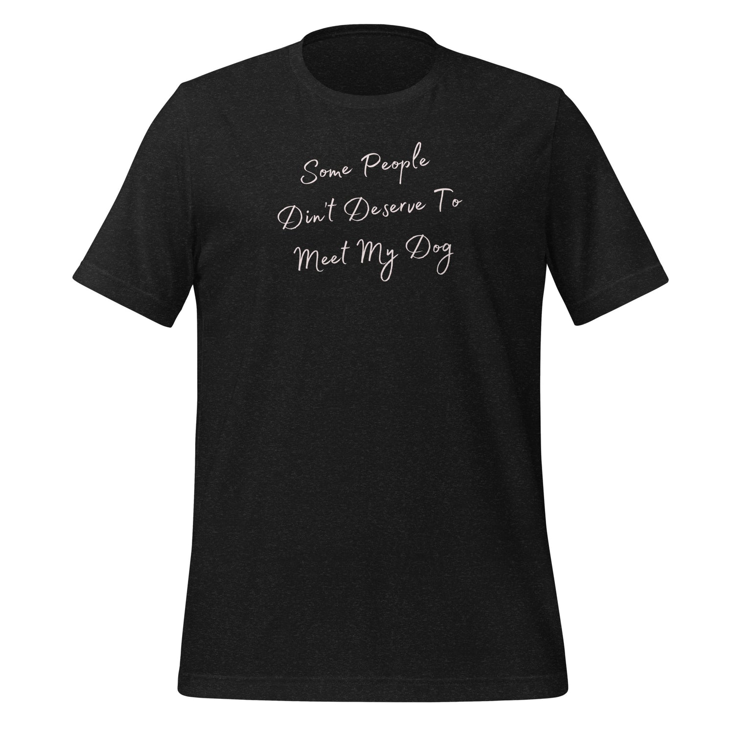 Some people didn't deserve to meet my dog Unisex t-shirt
