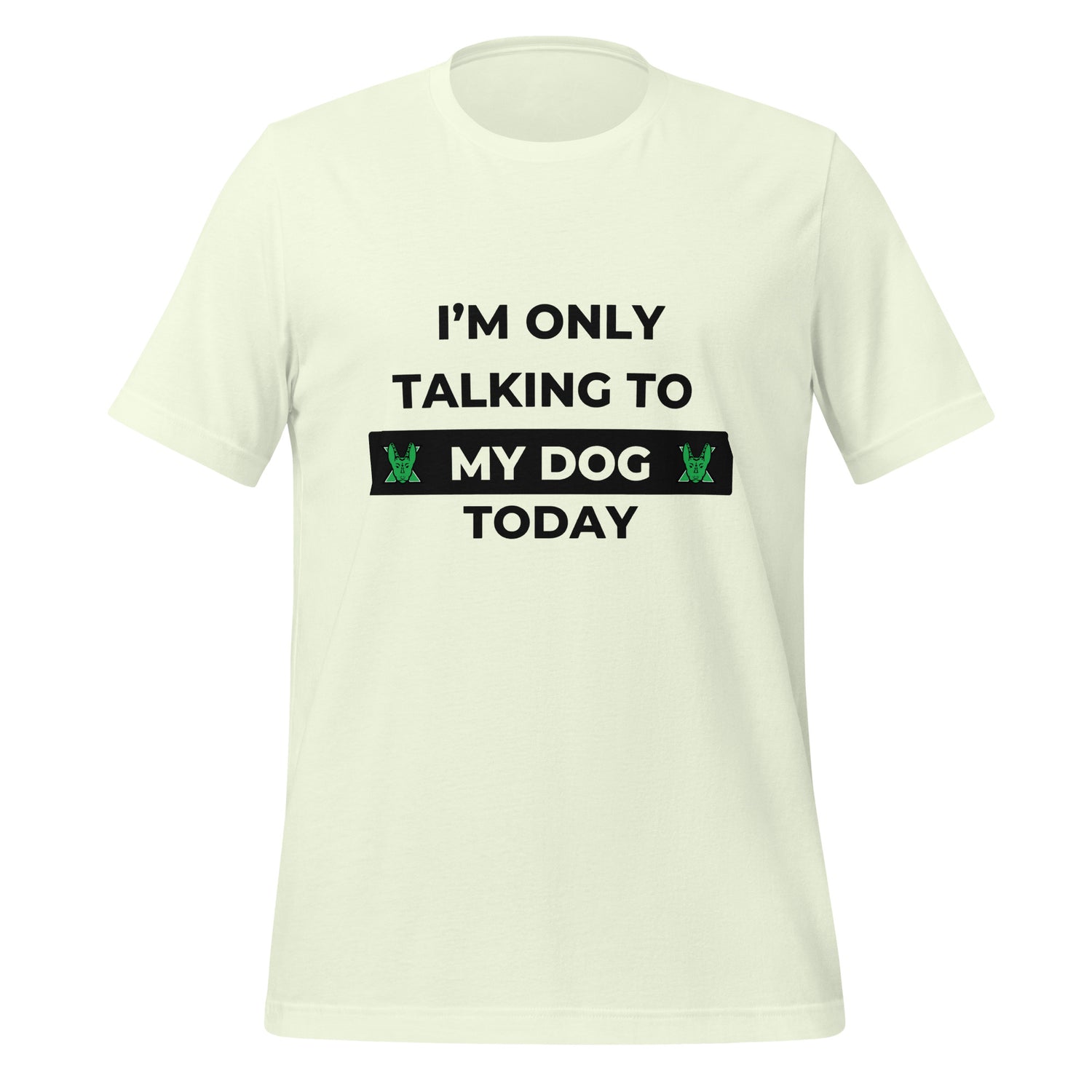 I only talking to my dog today Unisex t-shirt
