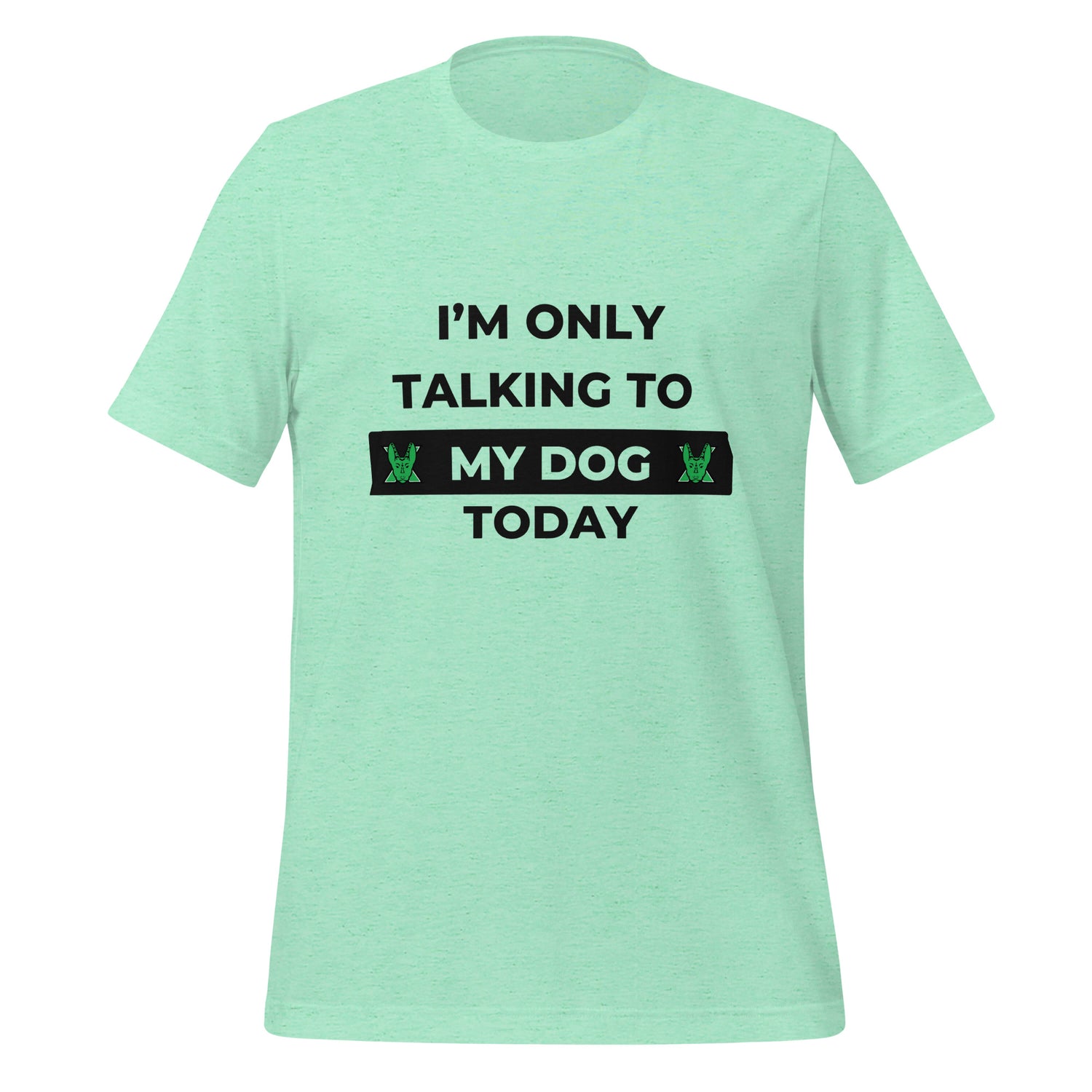 I only talking to my dog today Unisex t-shirt