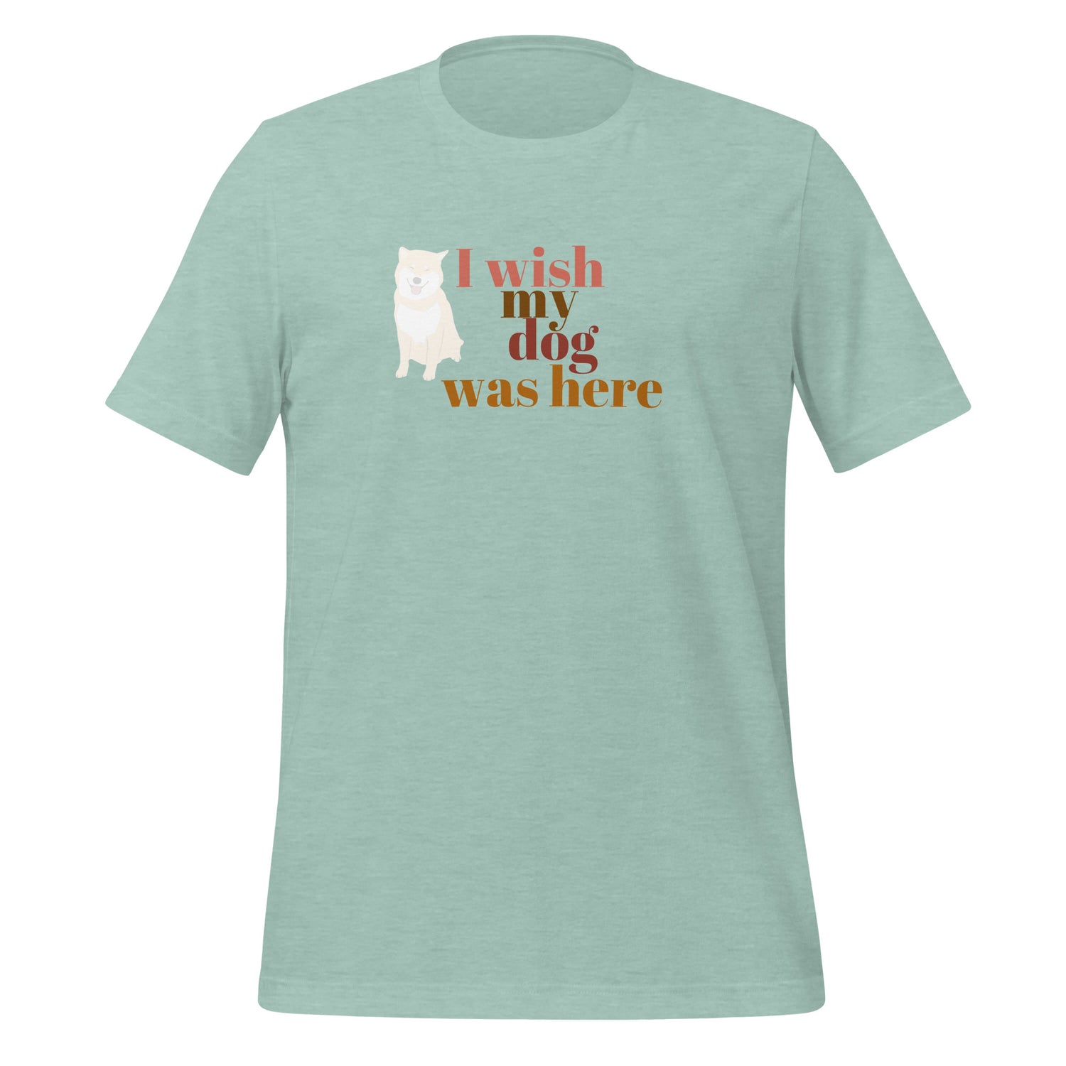 I wish my dog was here. Unisex t-shirt