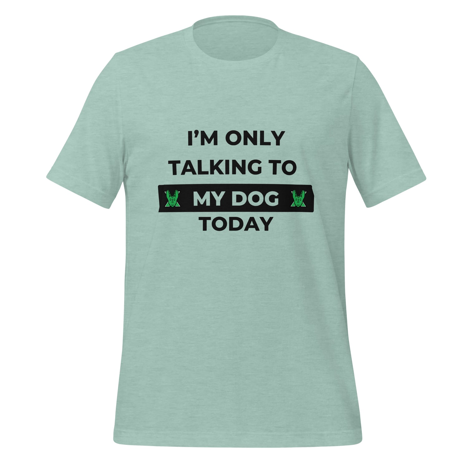 I only talking to my dog today Unisex t-shirt
