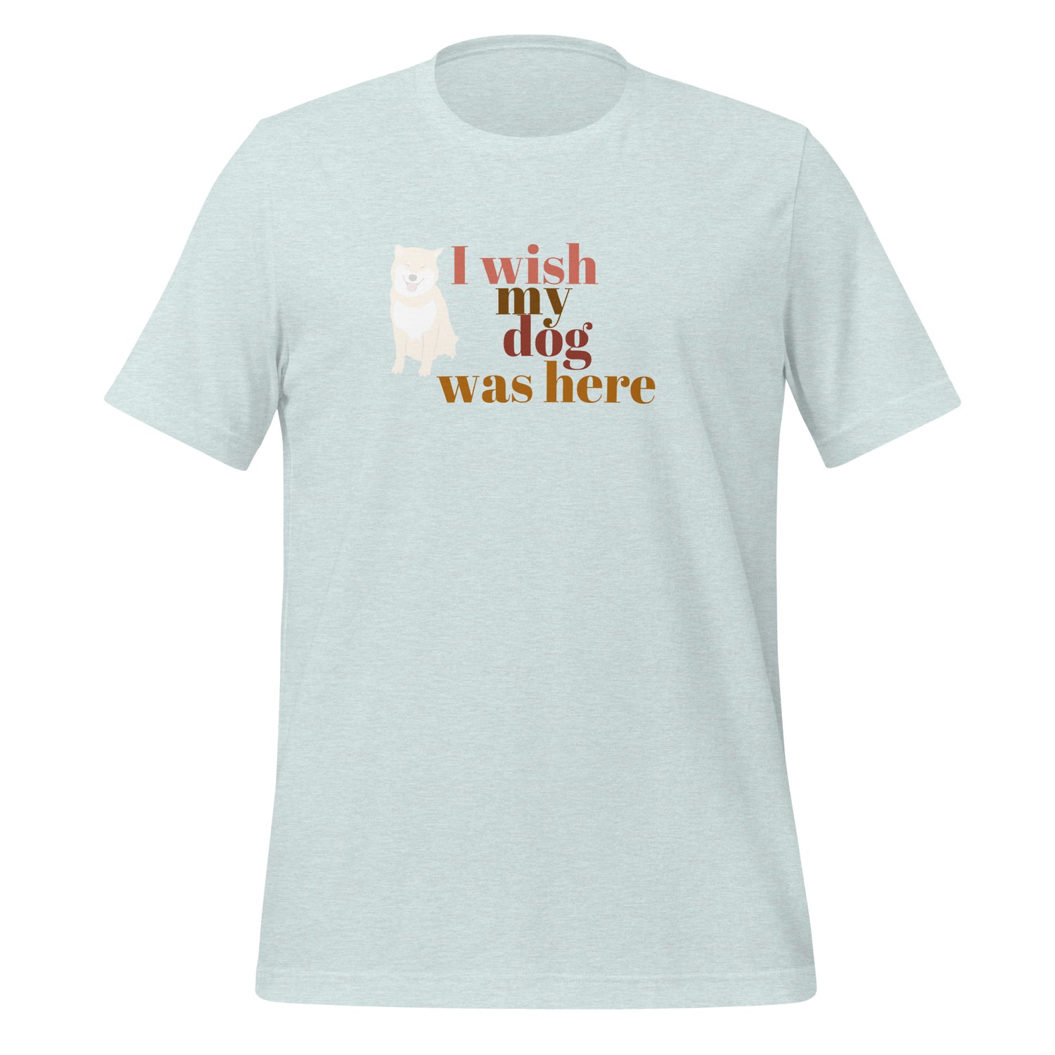 I wish my dog was here. Unisex t-shirt