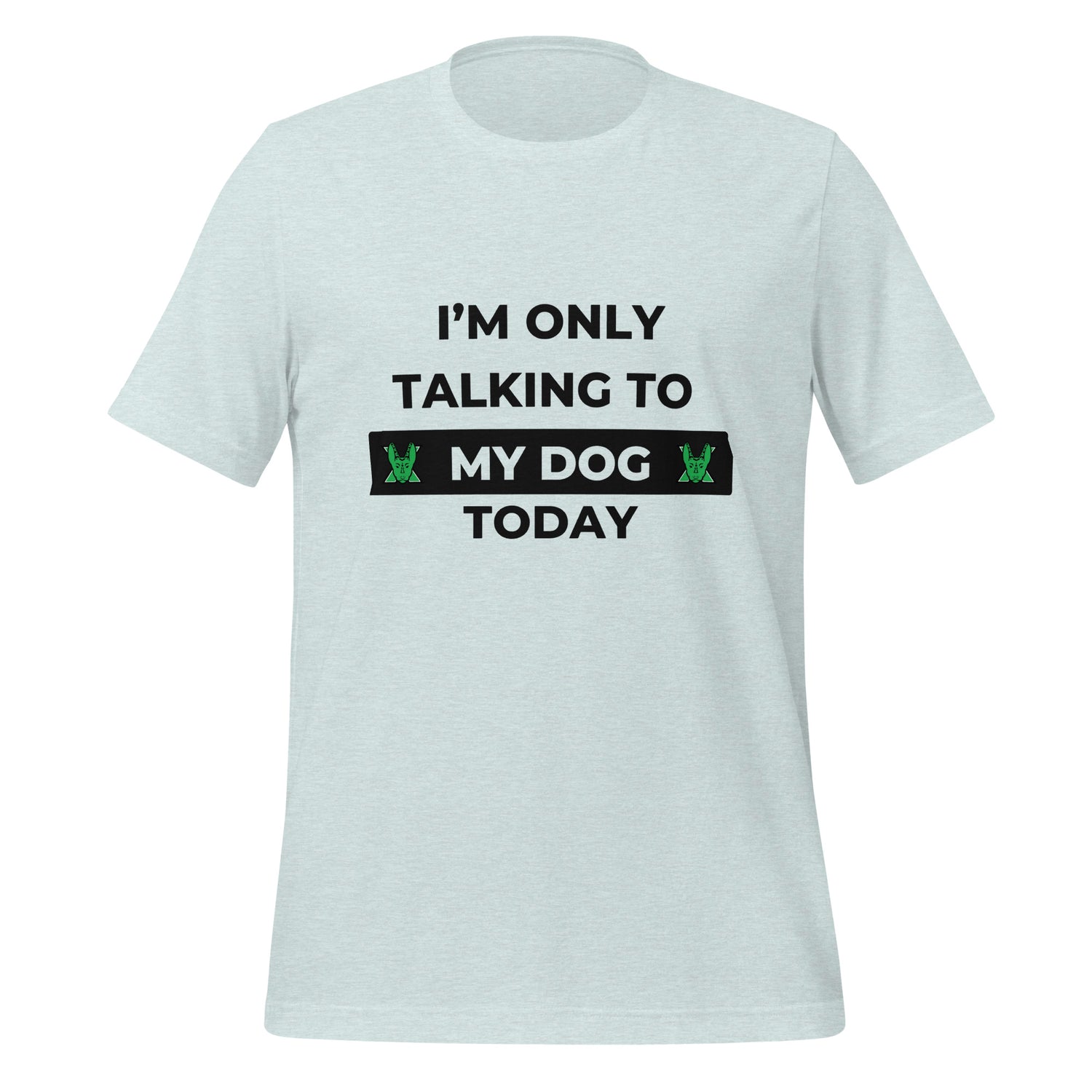 I only talking to my dog today Unisex t-shirt