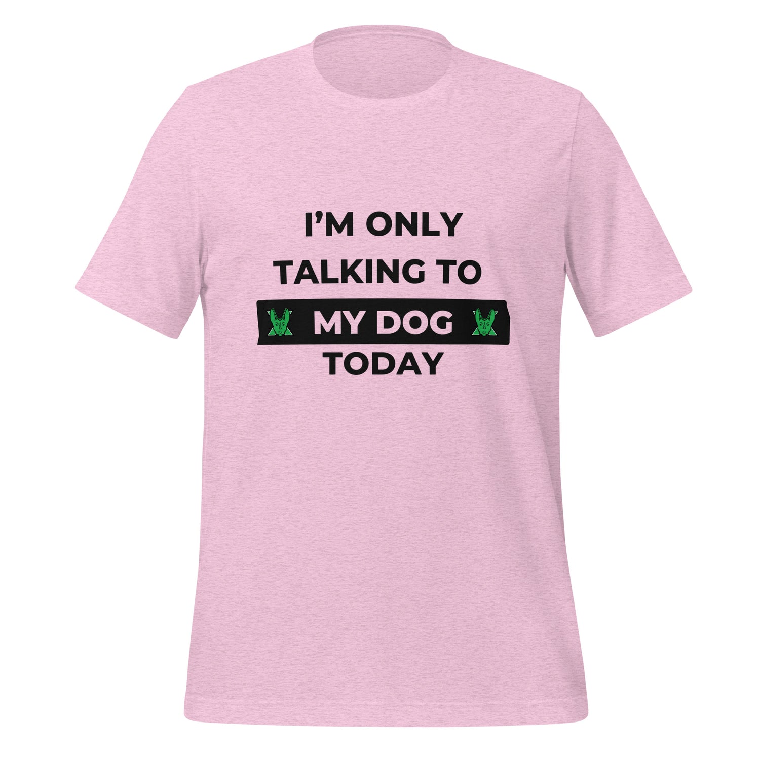 I only talking to my dog today Unisex t-shirt