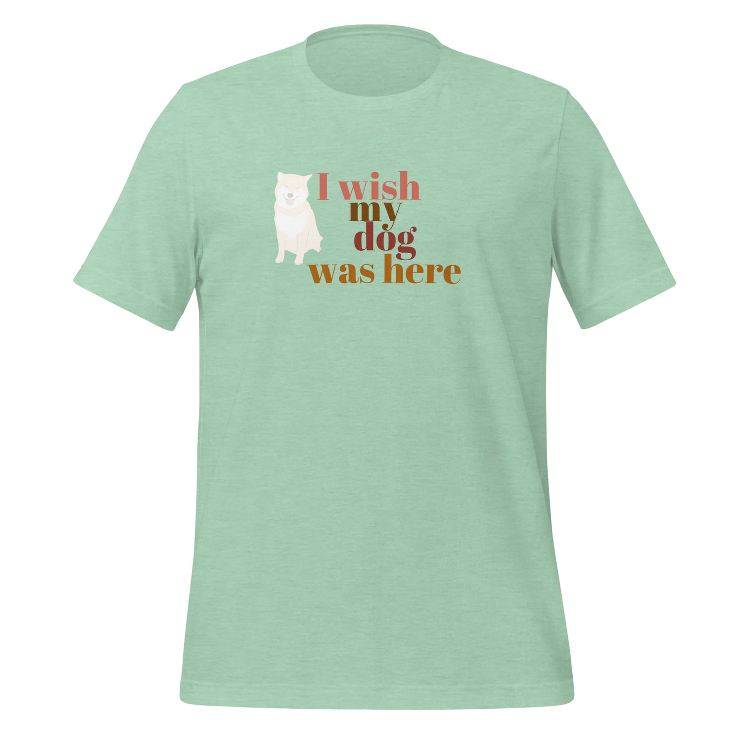 I wish my dog was here. Unisex t-shirt
