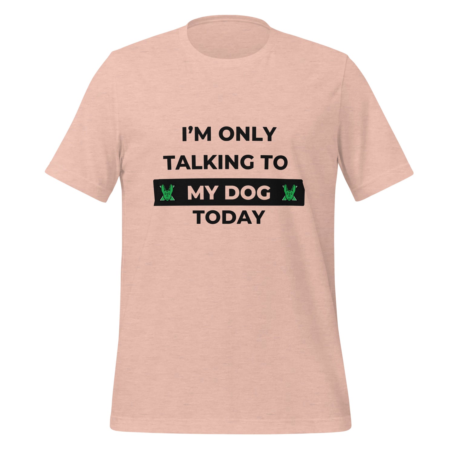I only talking to my dog today Unisex t-shirt
