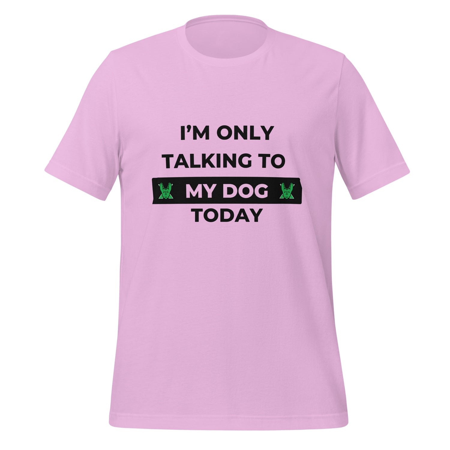 I only talking to my dog today Unisex t-shirt