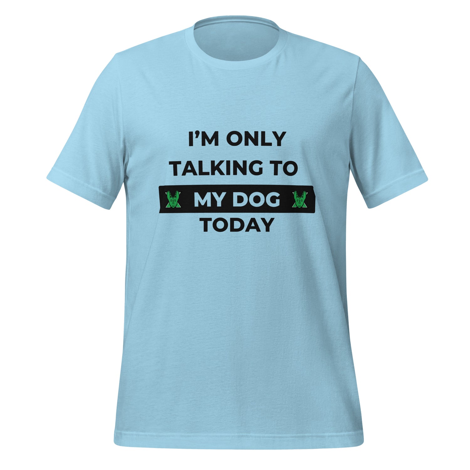 I only talking to my dog today Unisex t-shirt