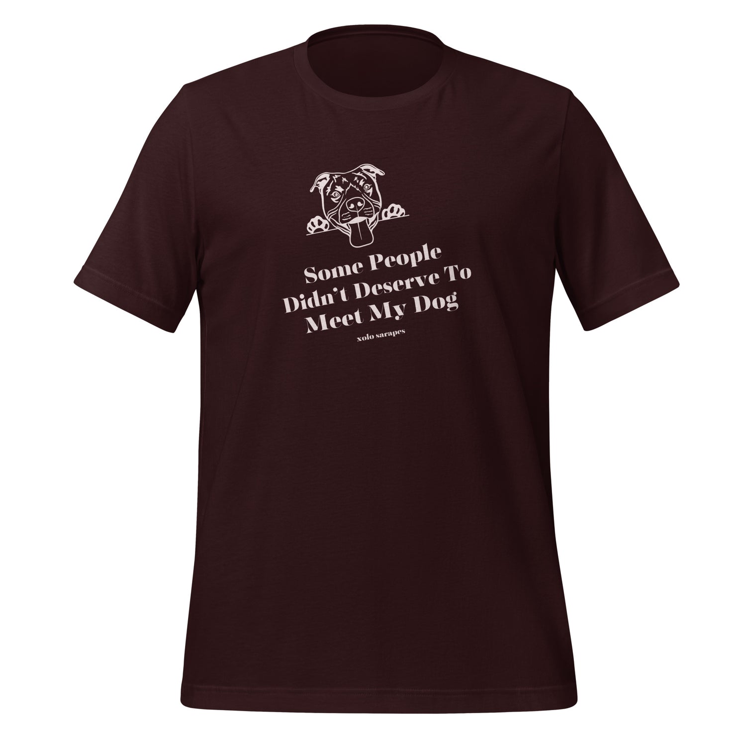 Some people didn't deserve to meet my dog Unisex t-shirt.