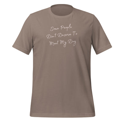 Some people didn't deserve to meet my dog Unisex t-shirt
