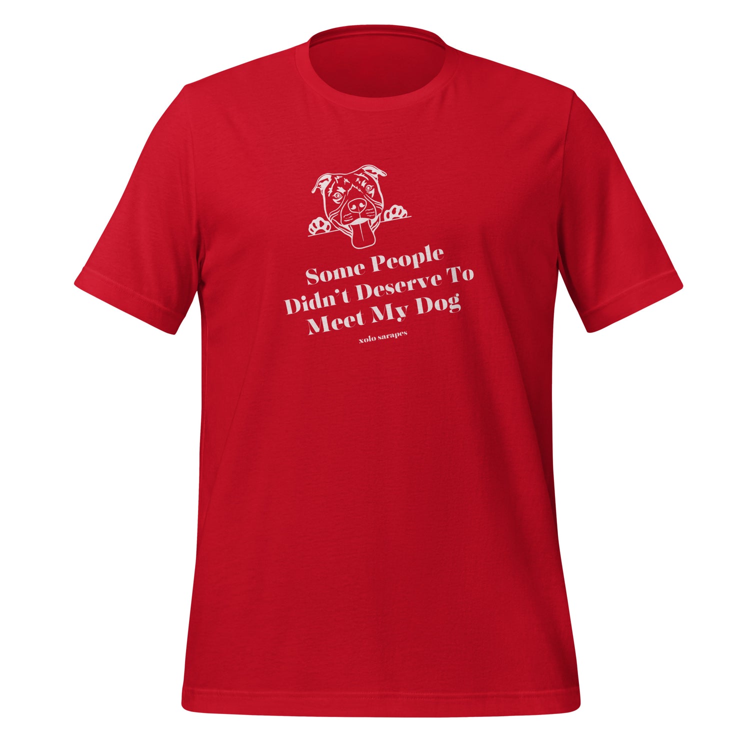 Some people didn't deserve to meet my dog Unisex t-shirt.