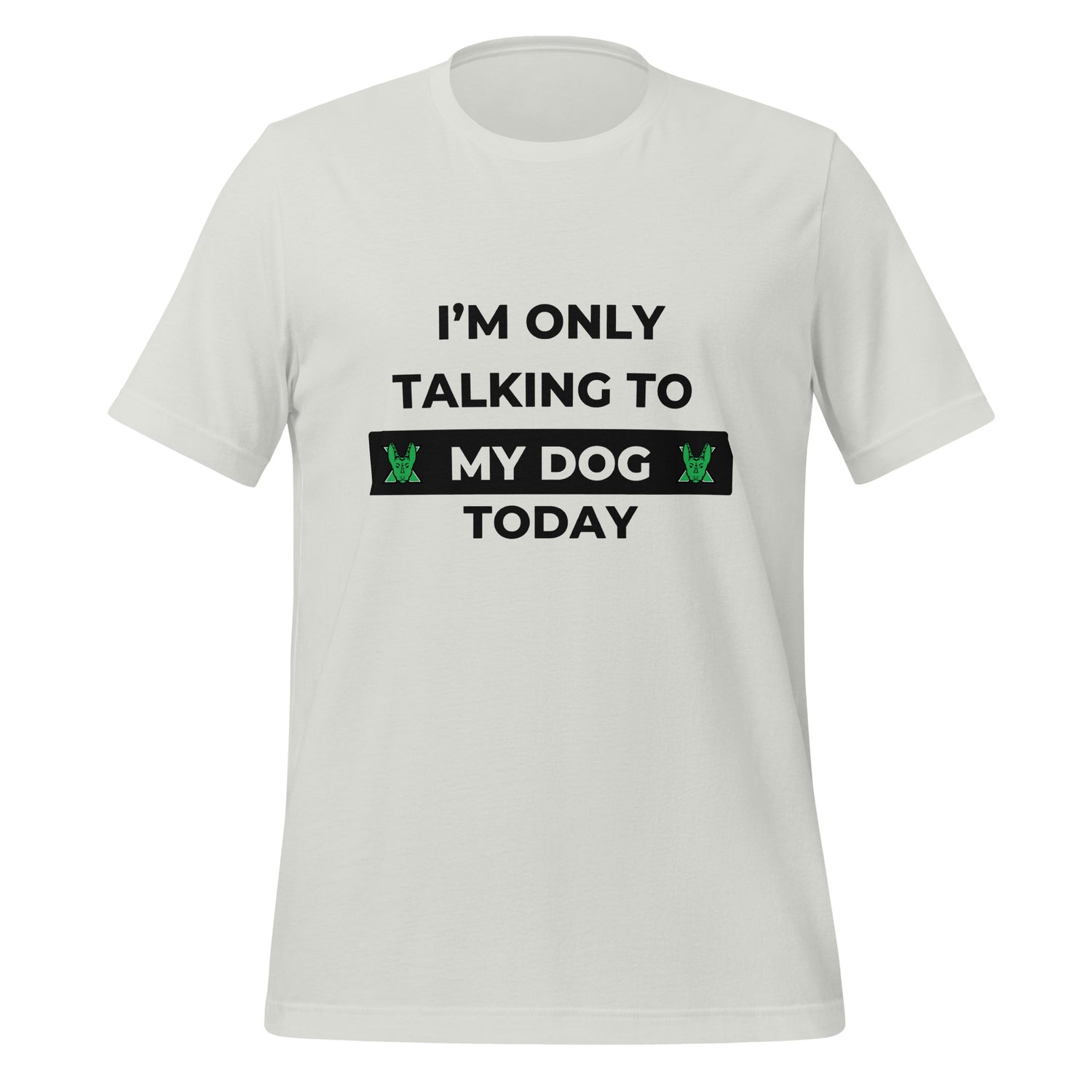 I only talking to my dog today Unisex t-shirt