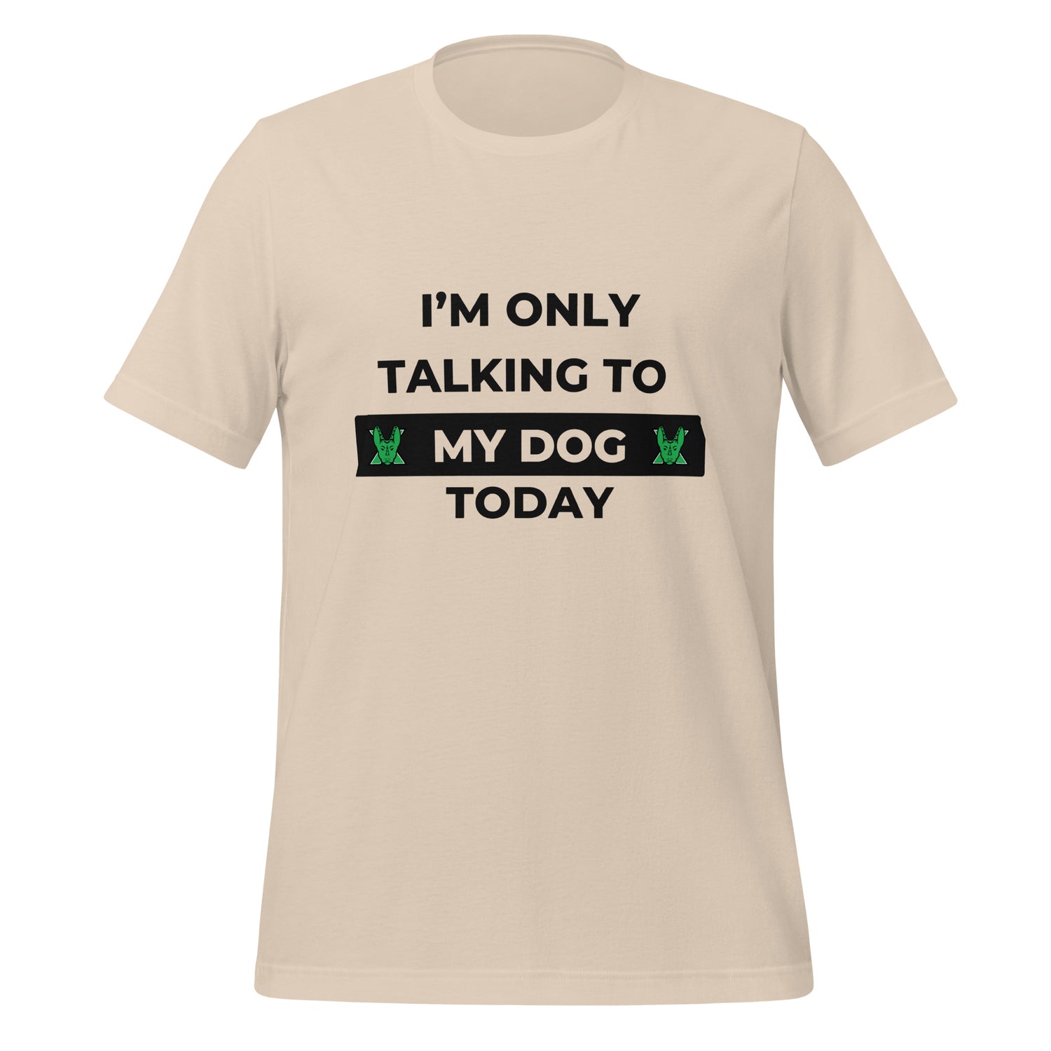 I only talking to my dog today Unisex t-shirt