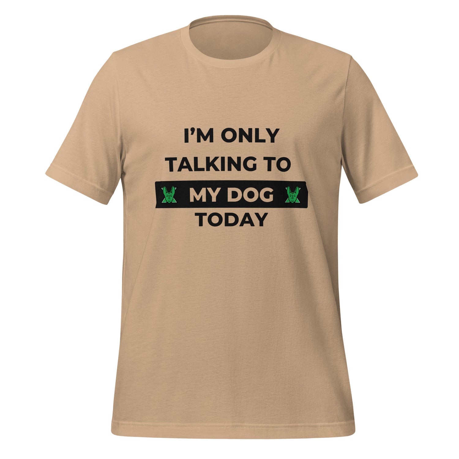 I only talking to my dog today Unisex t-shirt
