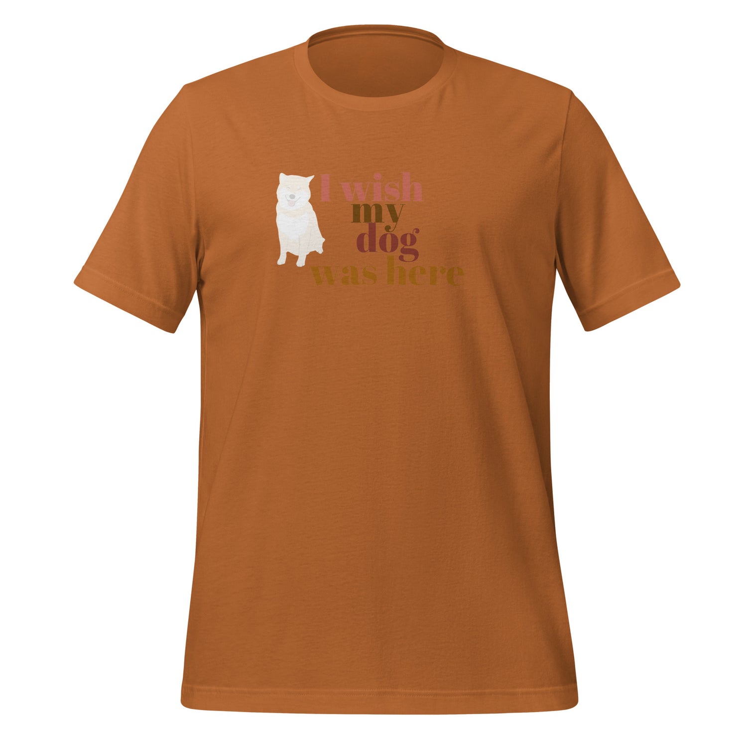 I wish my dog was here. Unisex t-shirt