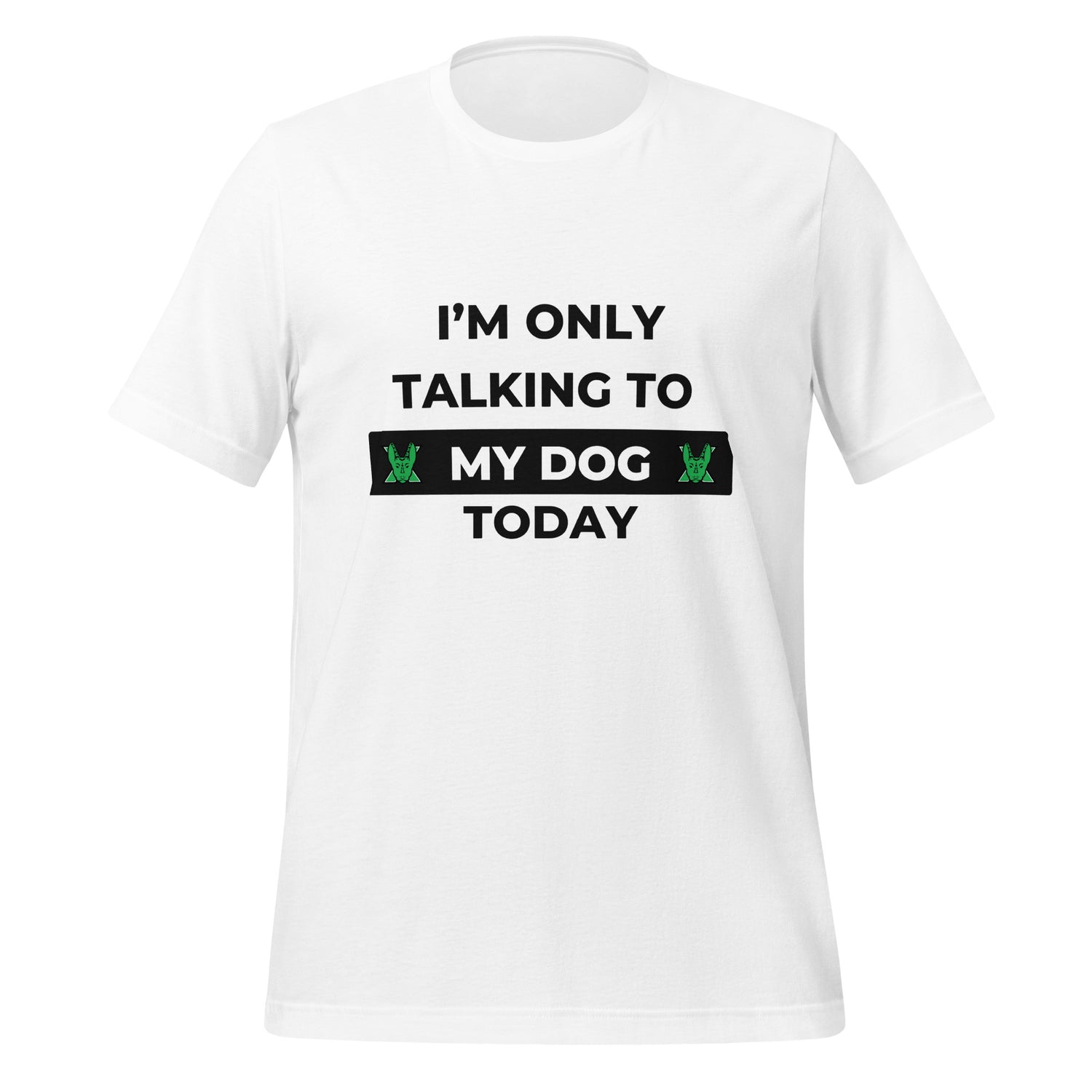 I only talking to my dog today Unisex t-shirt